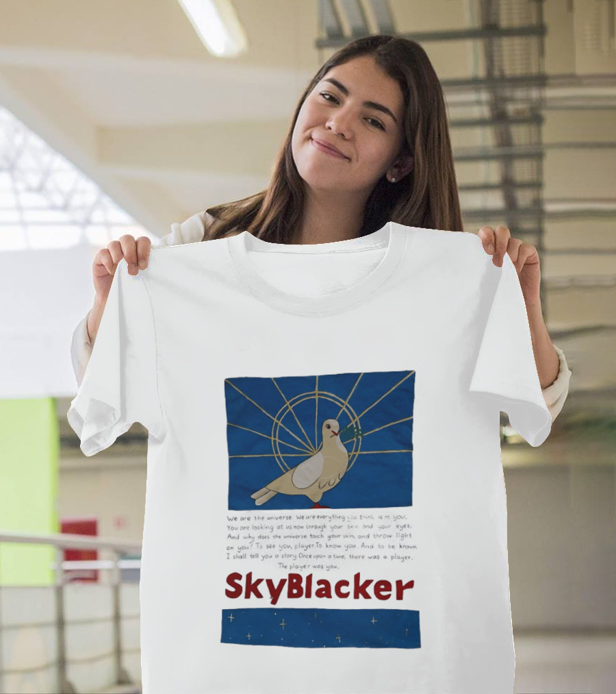 Dove SkyBlacker We Are The Universe We Are Everything You Think Isn't You T-Shirt