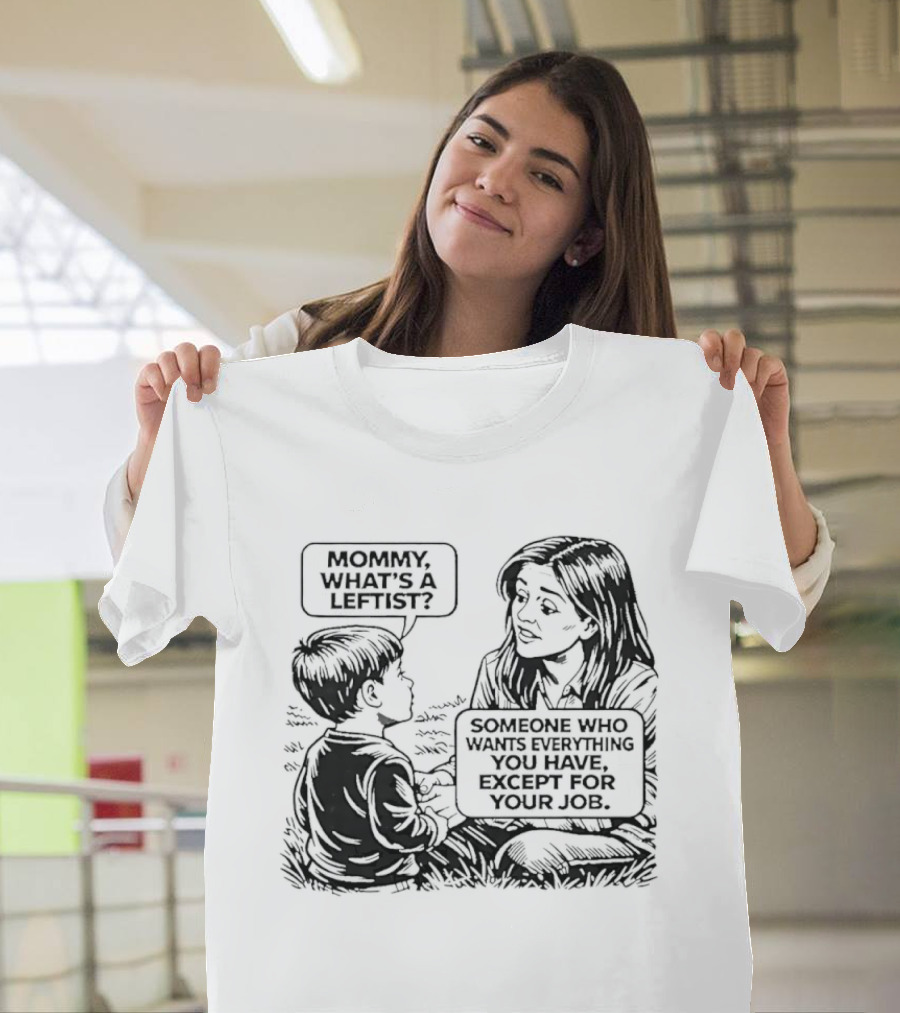 Mommy What's A Leftist Someone Who Wants Everything You Have Except For Your Job Retro Comic T-Shirt