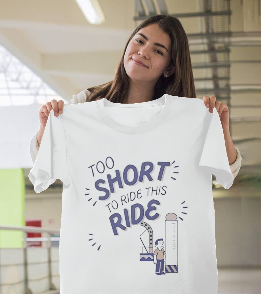 Too Short To Ride This Ride Amusement Park Height Requirement Humor T-Shirt