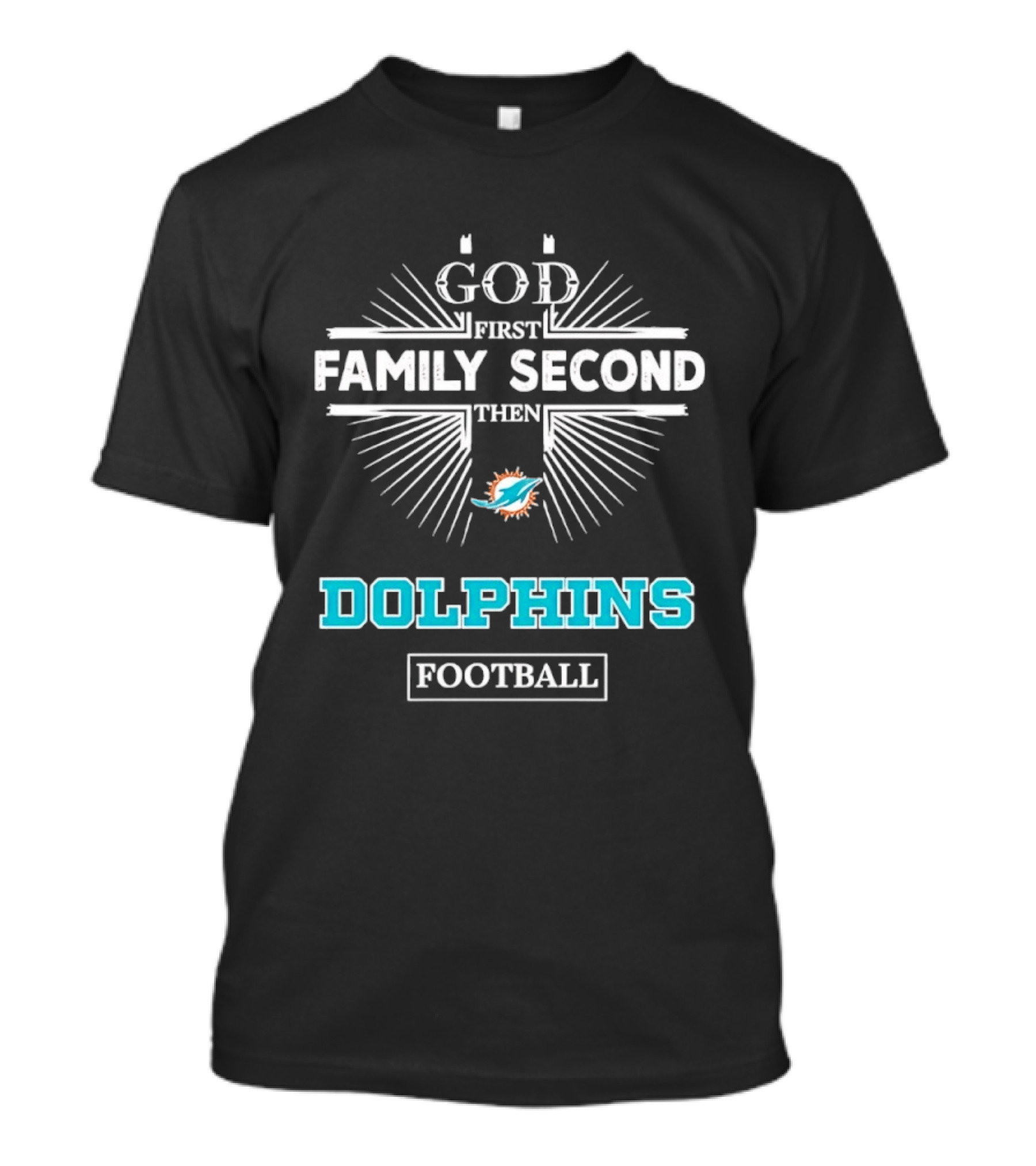 God First Family Second Then Miami Dolphins Football Fan Gear T-Shirt