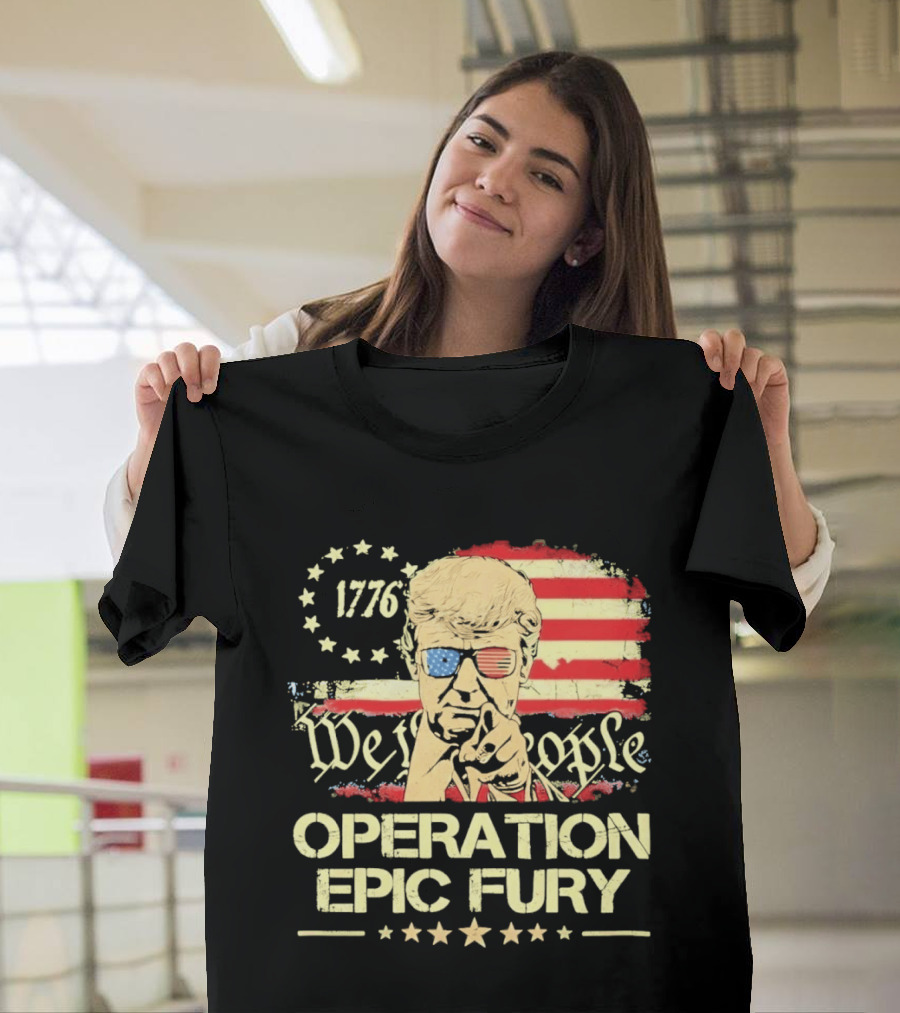 Operation Epic Fury 1776 We The People Trump T-Shirt