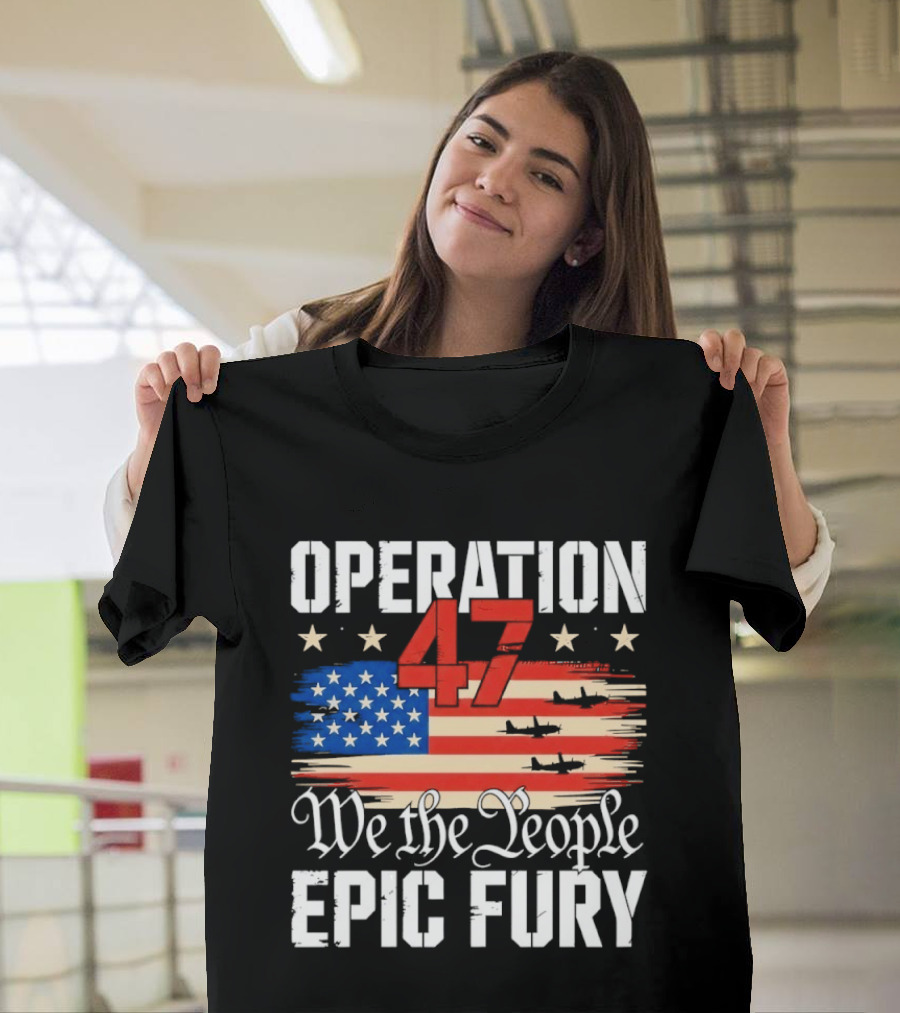 Operation 47 We The People Epic Fury American Flag T-Shirt