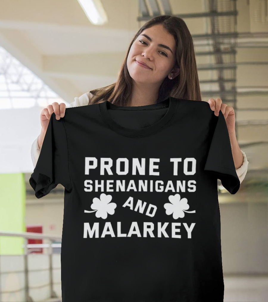 Prone To Shenanigans And Malarkey St Patricks Day Clover Luck T-Shirt