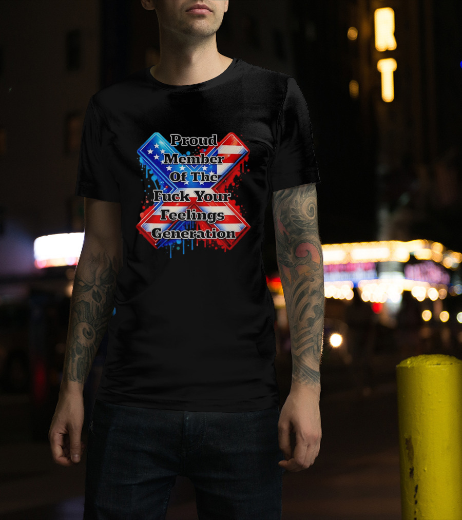 Proud Member Of The Fuck Your Feelings Generation X USA Flag Stars And Stripes T-Shirt