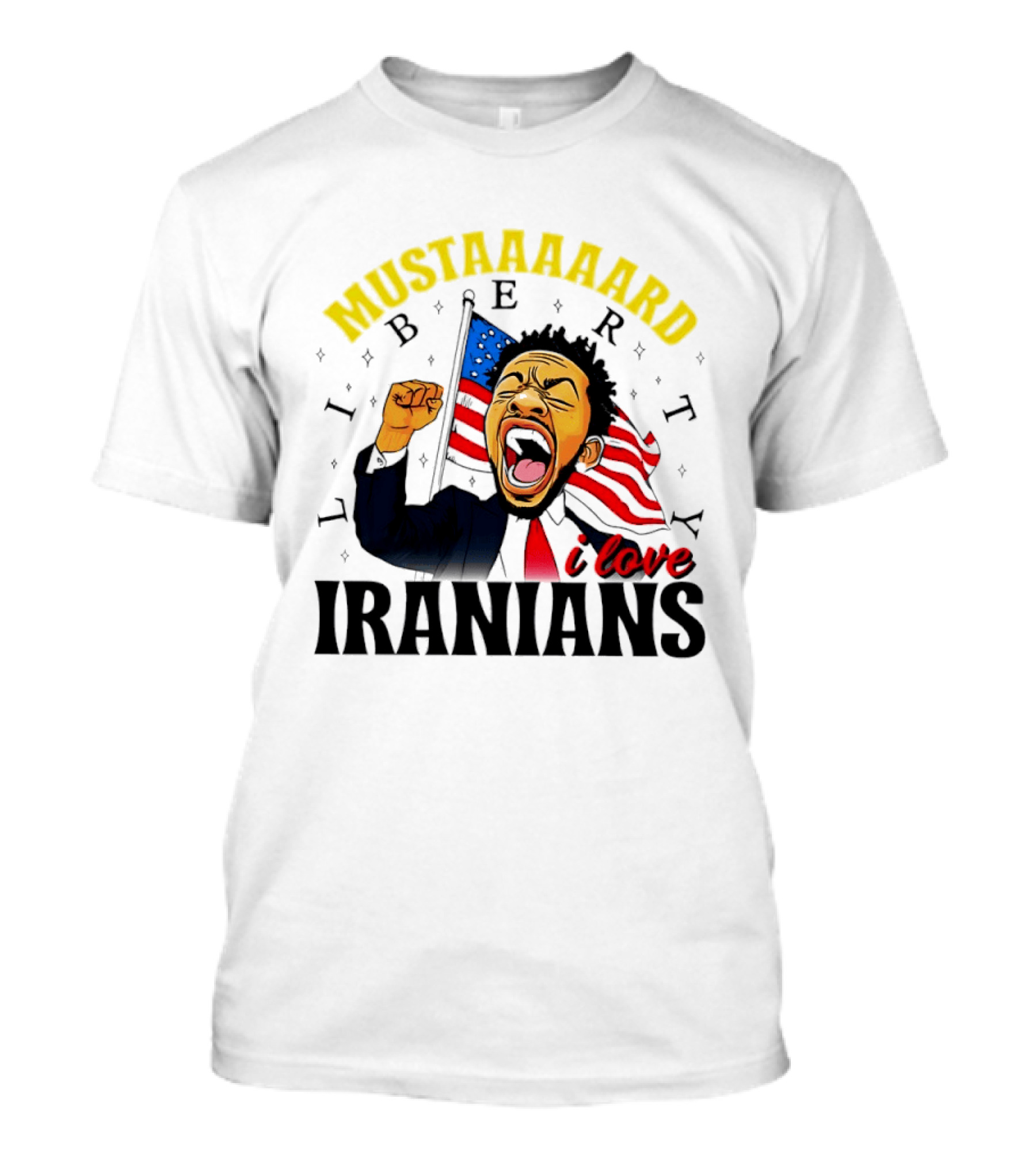 Mustaaaard Liberty I Love Iranians USA Flag Scream T-Shirt