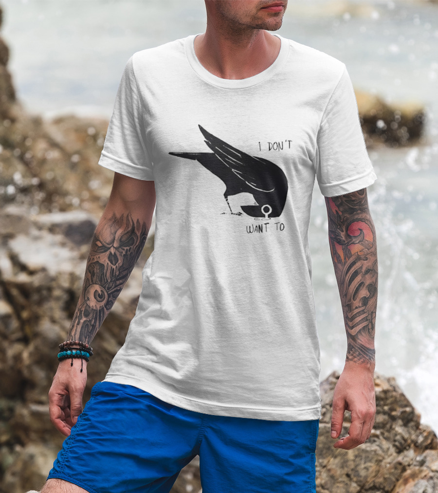 Raven I Don't Want To T-Shirt