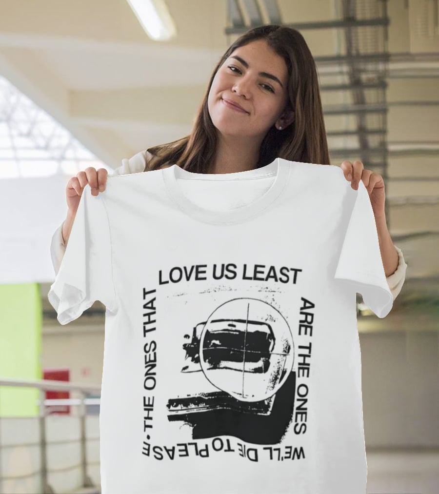 Love Us Least Ones We'll Die To Please Target T-Shirt