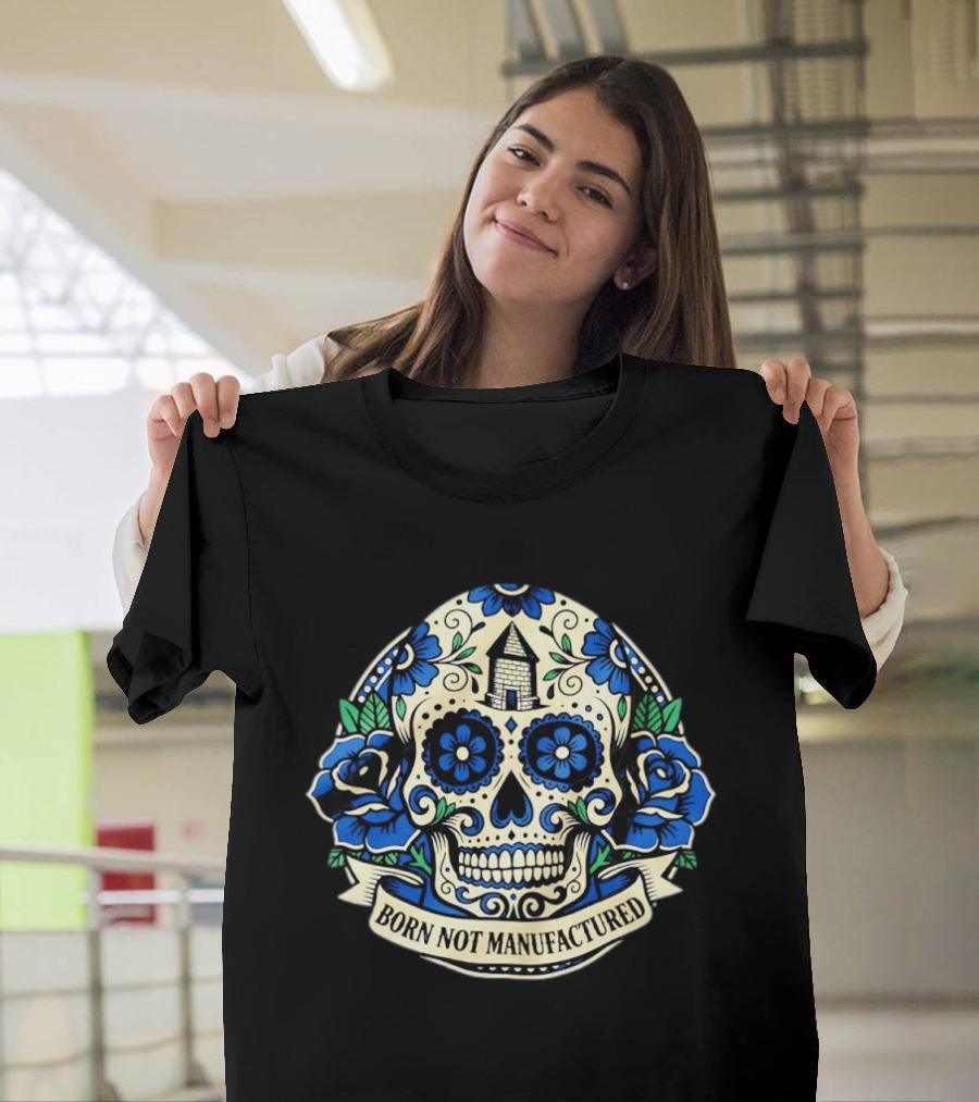 Sugar Skull Born Not Manufactured Blue Floral T-Shirt