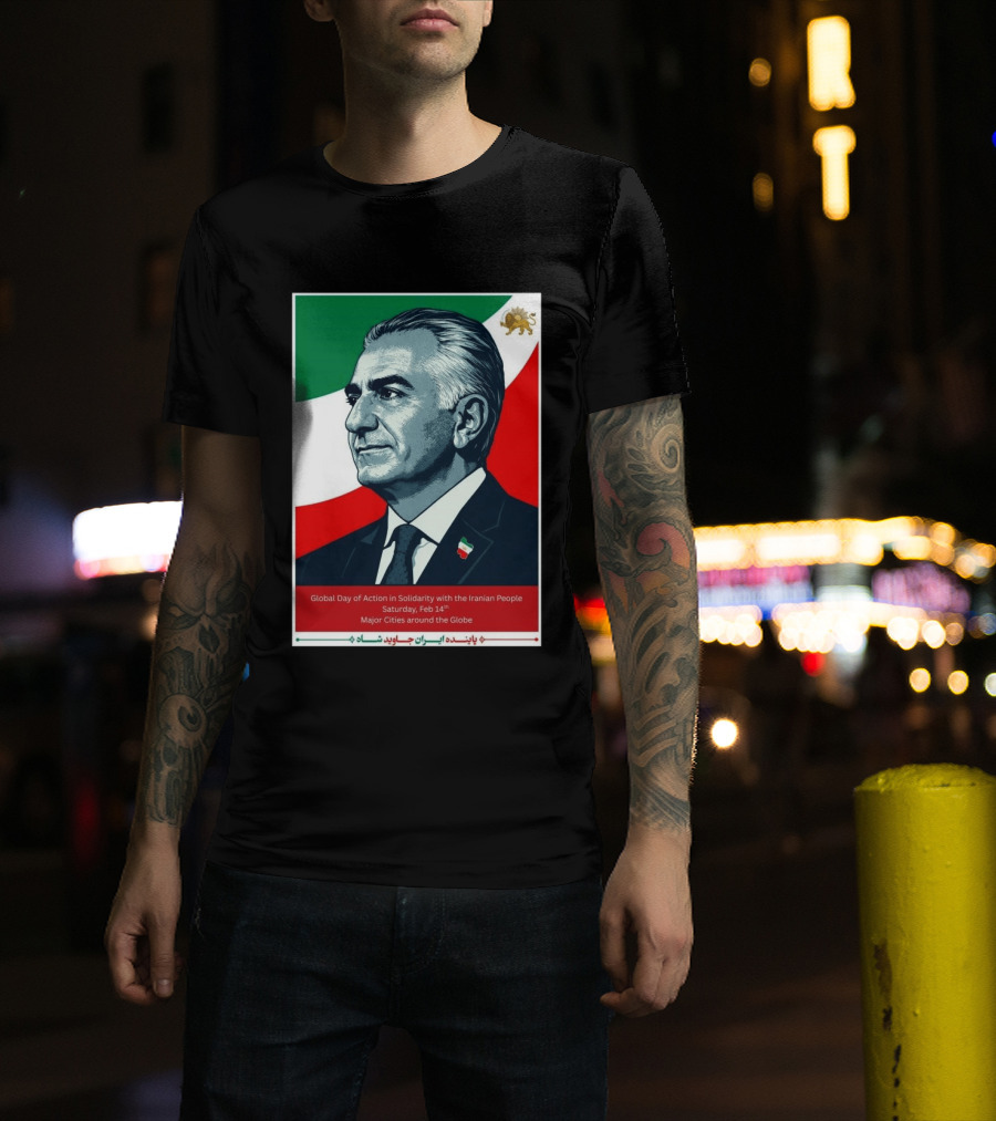 Global Day Of Action In Solidarity Iran Reza Pahlavi Feb 14 Major Cities T-Shirt