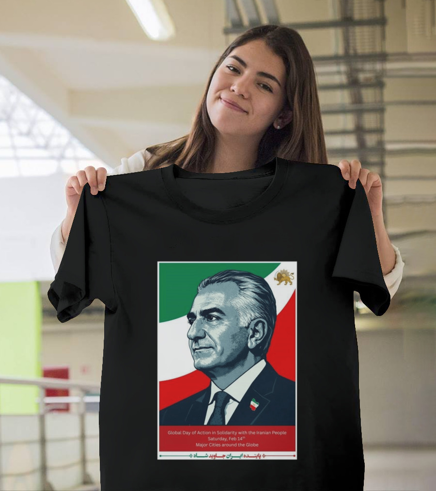 Global Day Of Action In Solidarity Iran Reza Pahlavi Feb 14 Major Cities T-Shirt