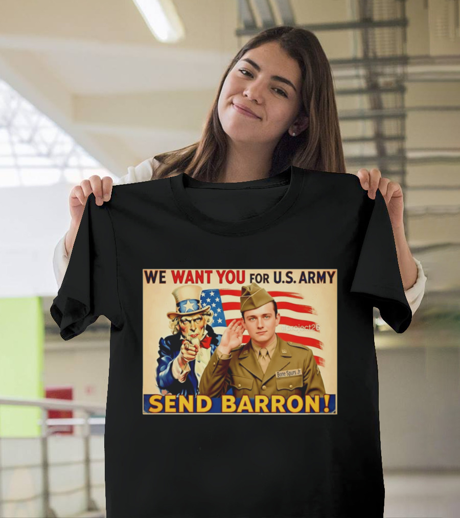 We Want You For U.S. Army Send Barron Uncle Sam Parody Project26 T-Shirt