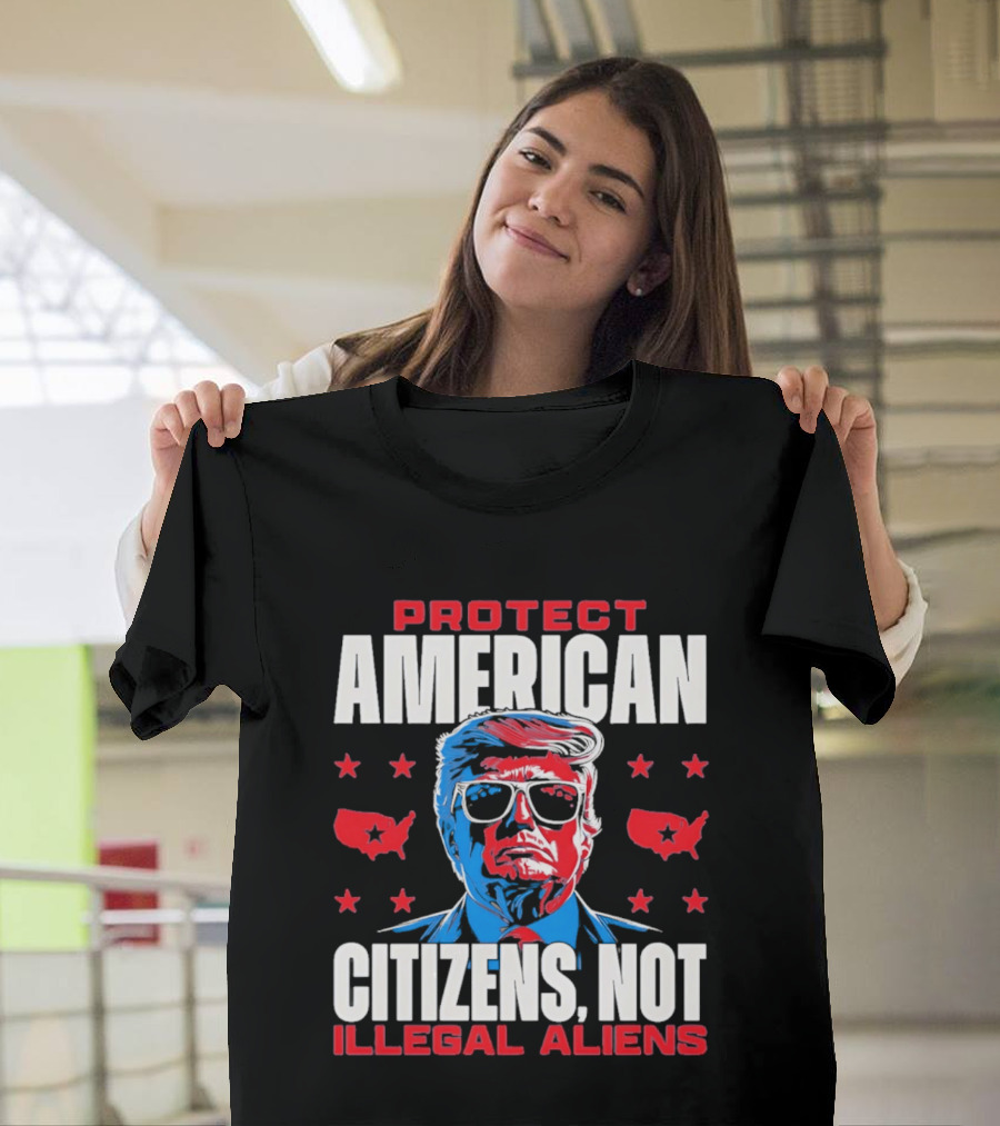 Protect American Citizens Not Illegal Aliens Trump Stars Map T-Shirt
