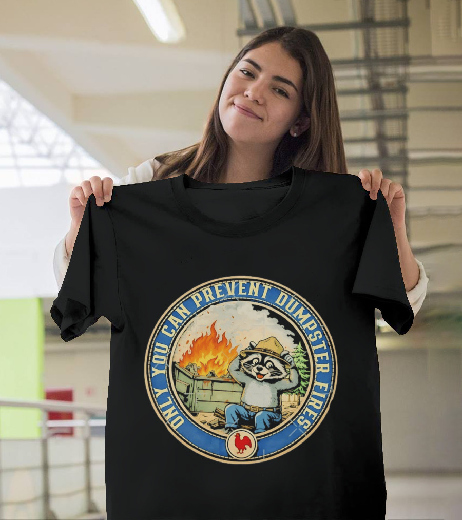 Only You Can Prevent Dumpster Fires Raccoon Hat Fire Scene T-Shirt