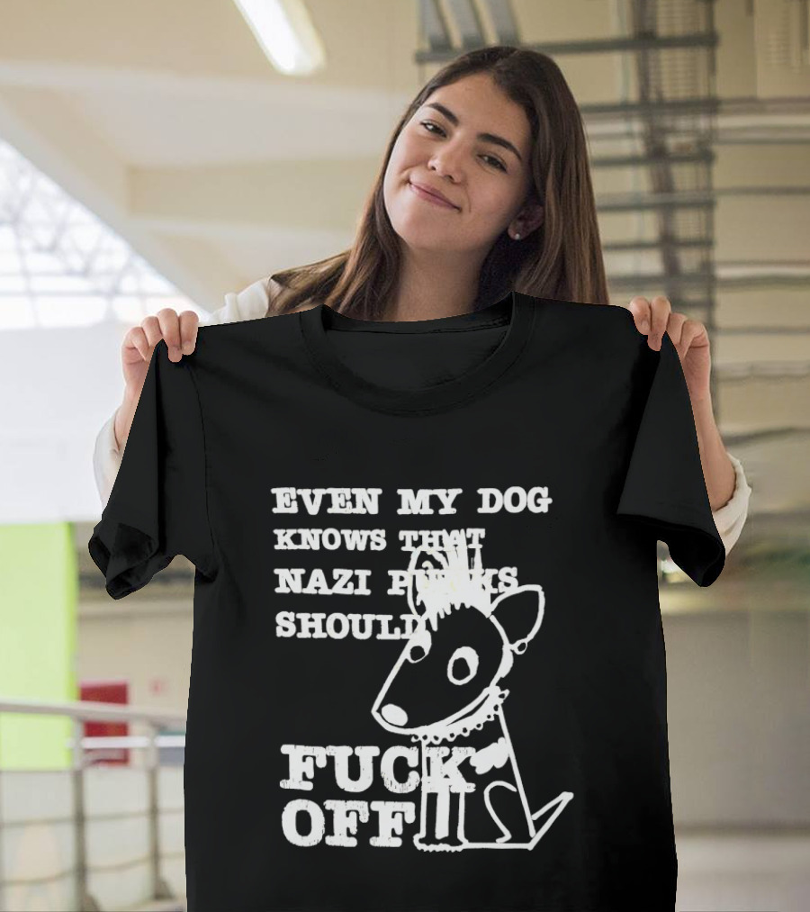 Even My Dog Knows Nazi Punks Should Fuck Off Punk Dog T-Shirt