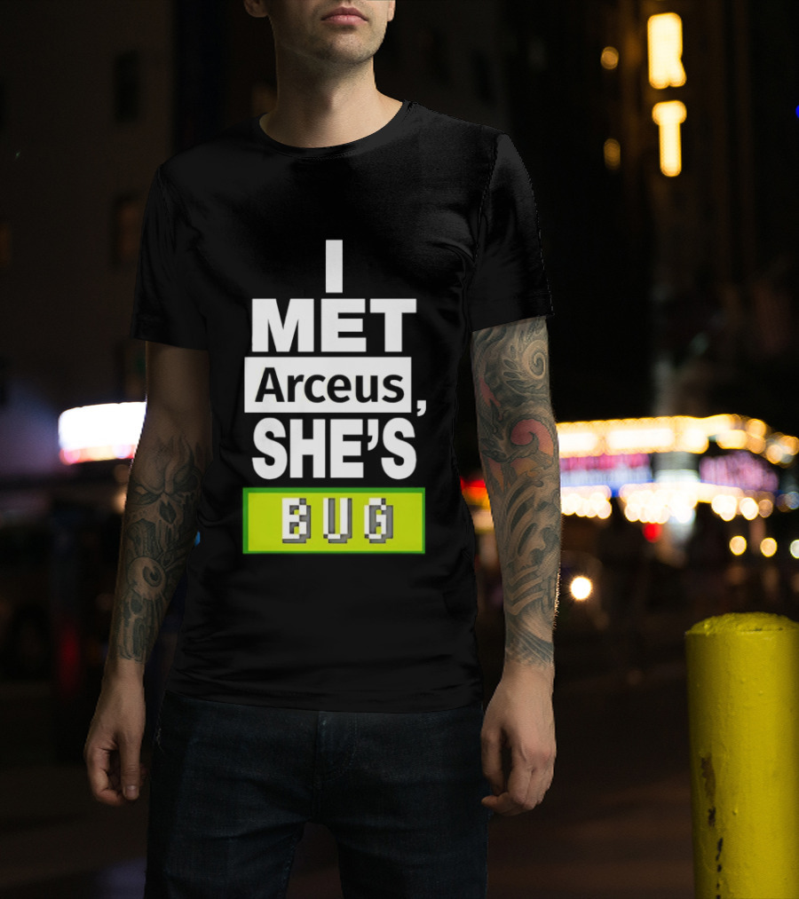 I Met Arceus She's Bug T-Shirt