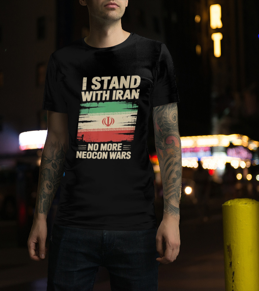 I Stand With Iran No More Neocon Wars Iran Flag T-Shirt