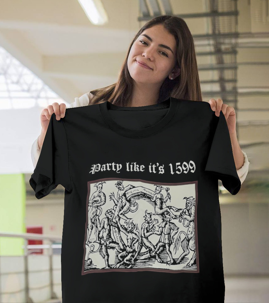 Party Like It's 1599 Disturbia Renaissance Art Celebration T-Shirt
