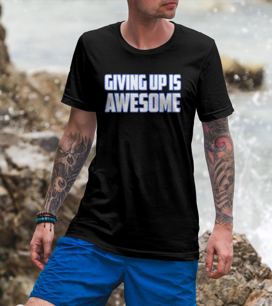 Giving Up Is Awesome White And Blue T-Shirt
