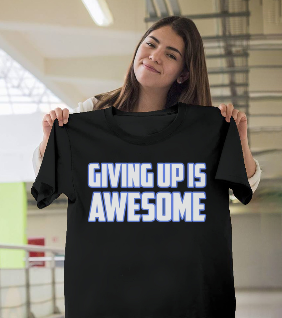 Giving Up Is Awesome White And Blue T-Shirt