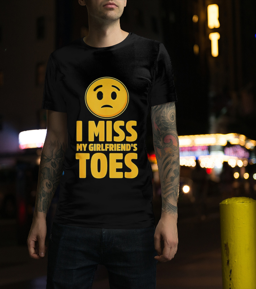 Sad Face Emoji I Miss My Girlfriend's Toes T-Shirt