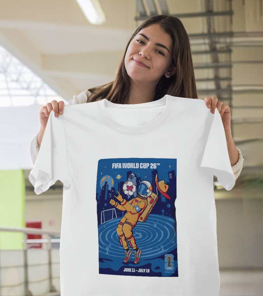 FIFA World Cup 2026 Astronaut In Houston June 11 July 19 Soccer Space T-Shirt