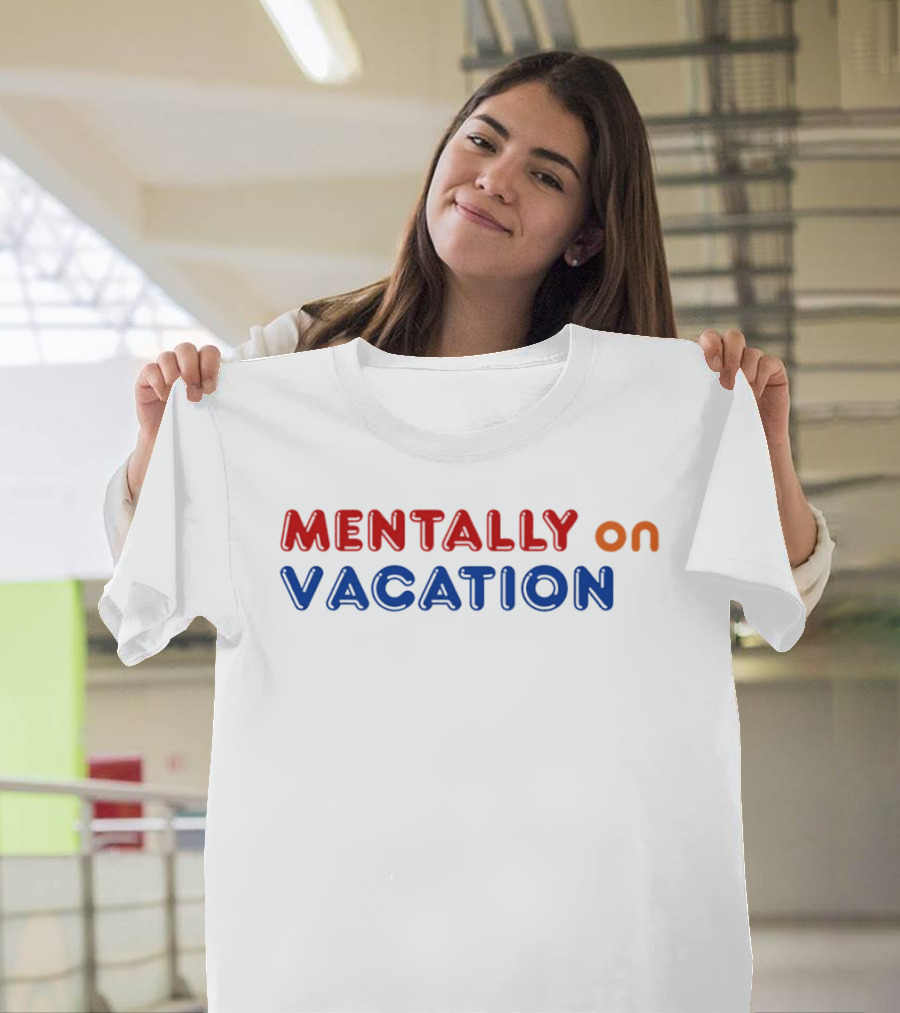 Mentally On Vacation T-Shirt