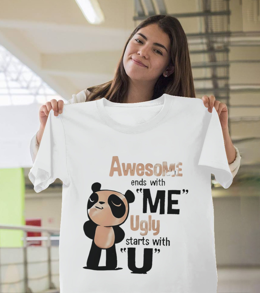 Panda Awesome Ends With Me Ugly Starts With U T-Shirt