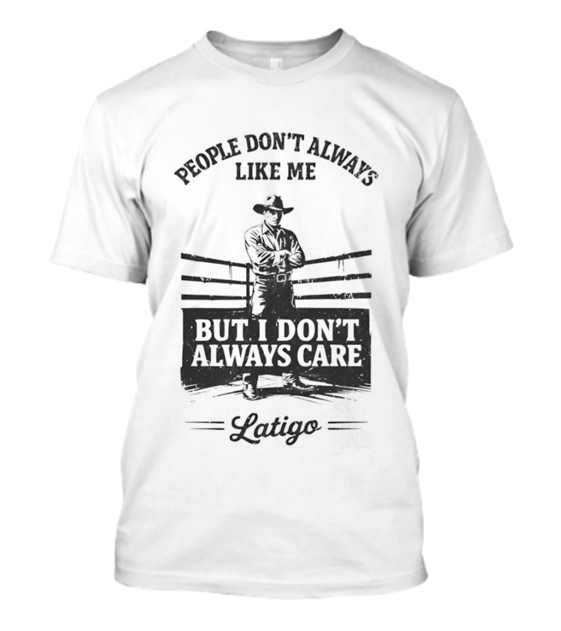 People Don't Always Like Me Cowboy But I Don't Always Care Cowboy T-Shirt