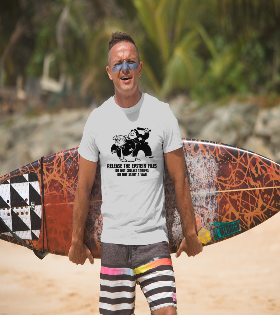 Release The Epstein Files Donald Trump Do Not Collect Tariffs Do Not Start A War T-Shirt