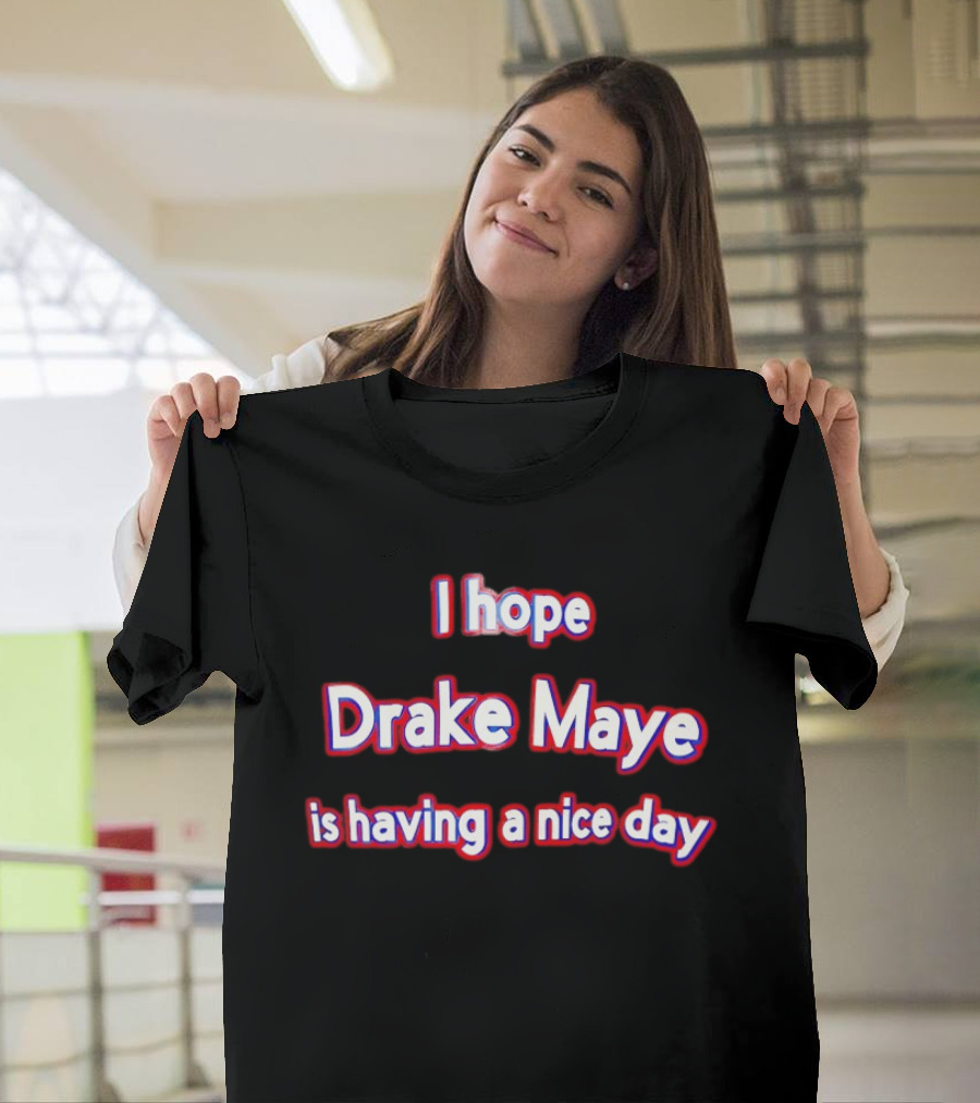 I Hope Drake Maye Is Having A Nice Day College Football Fan T-Shirt