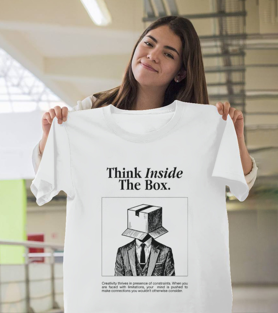 Think Inside The Box Creativity Thrives In Presence Of Constraints T-Shirt