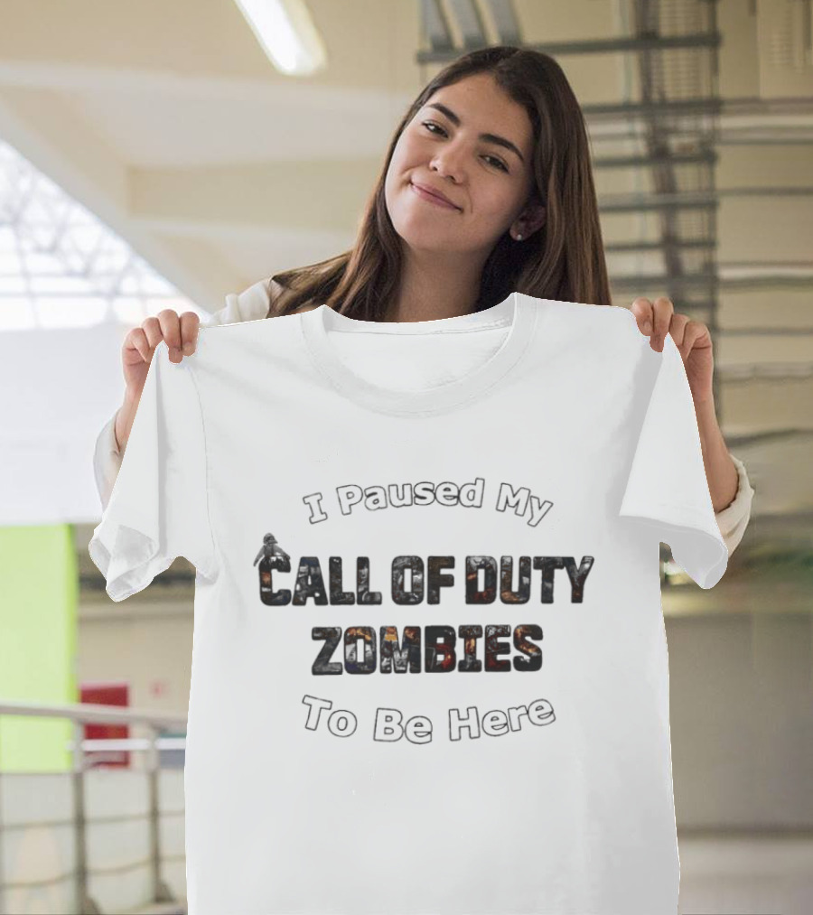 I Paused My Call Of Duty Zombies To Be Here Gaming Humor T-Shirt