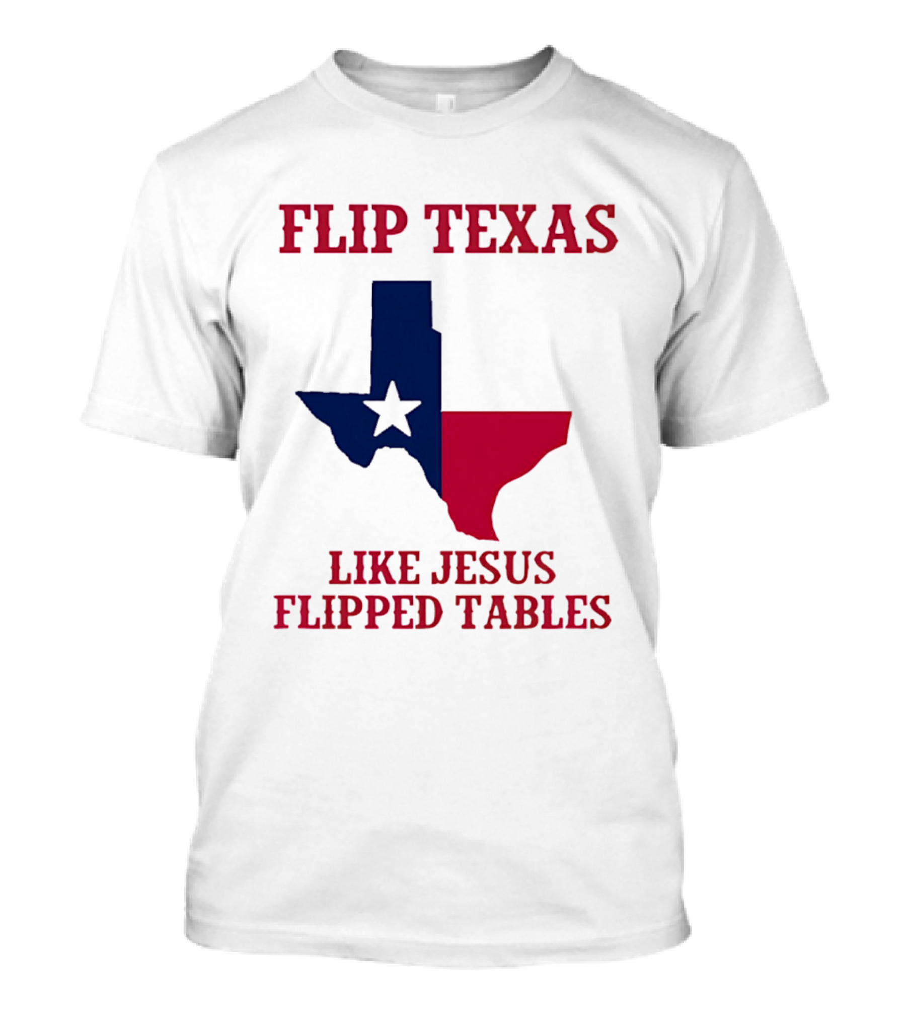 Flip Texas Like Jesus Flipped Tables T-Shirt