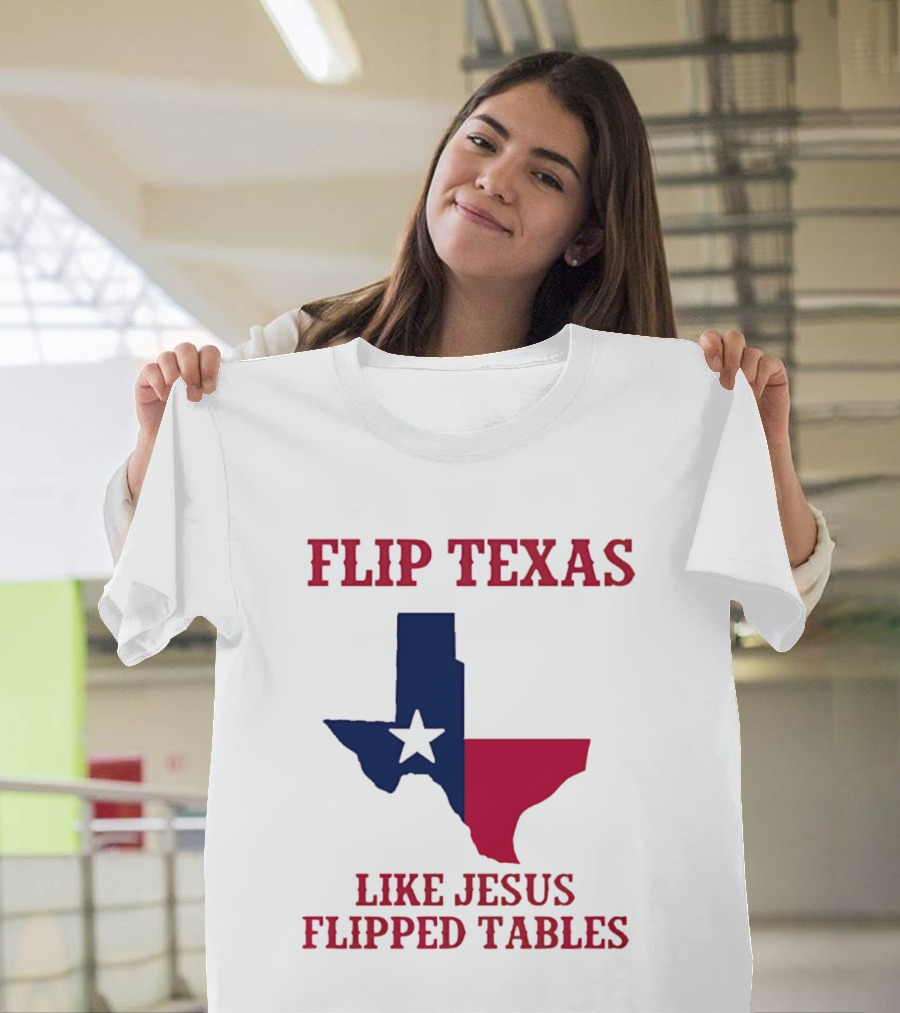 Flip Texas Like Jesus Flipped Tables T-Shirt