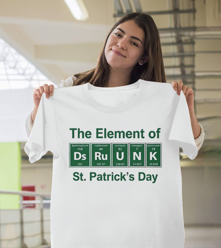 The Element Of Drunk St Patrick's Day Periodic Table Fun T-Shirt