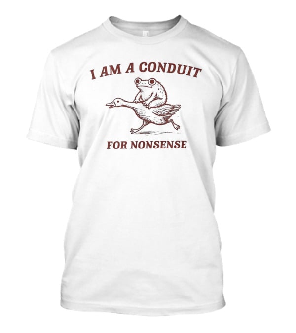 Frog Riding Goose I Am A Conduit For Nonsense T-Shirt