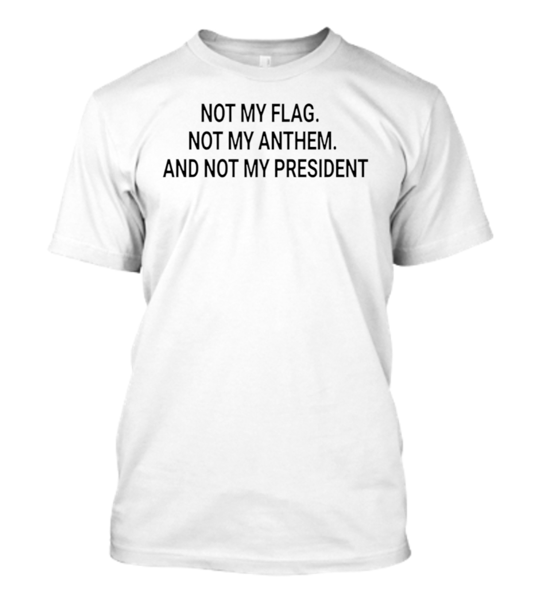 Not My Flag Not My Anthem Not My President T-Shirt