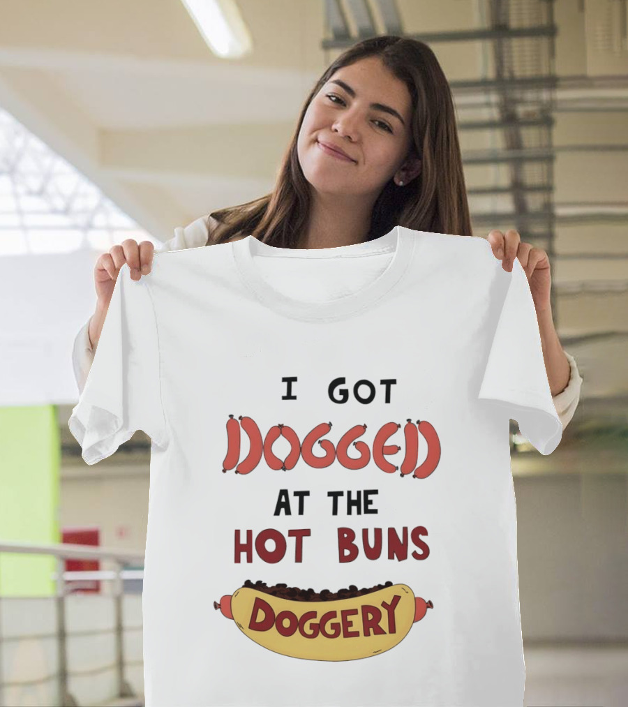 Hotdog I Got Dogged At The Hot Buns Doggery Sausage Humor T-Shirt