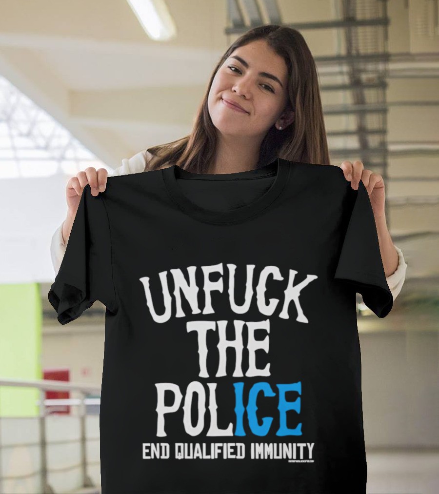 Unfuck The Police End Qualified Immunity ICE T-Shirt