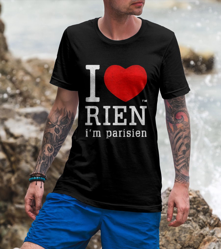 I Love Rien I'm Parisien Funny French Phrase T-Shirt
