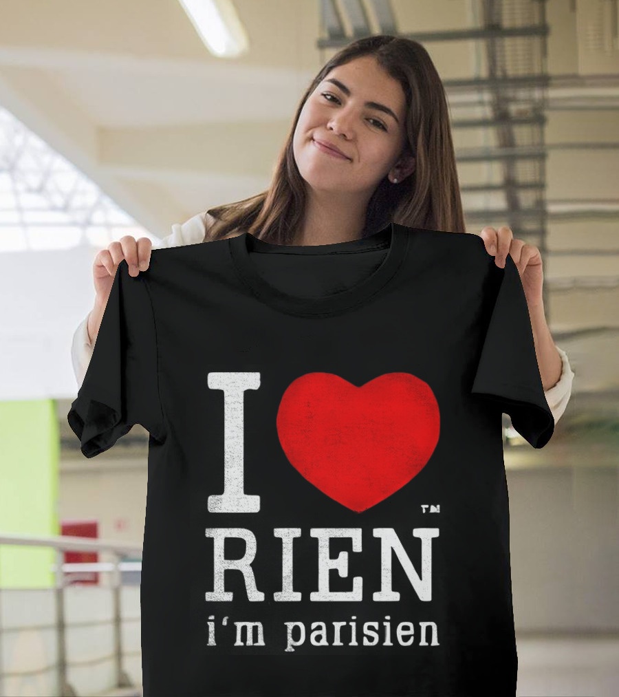 I Love Rien I'm Parisien Funny French Phrase T-Shirt