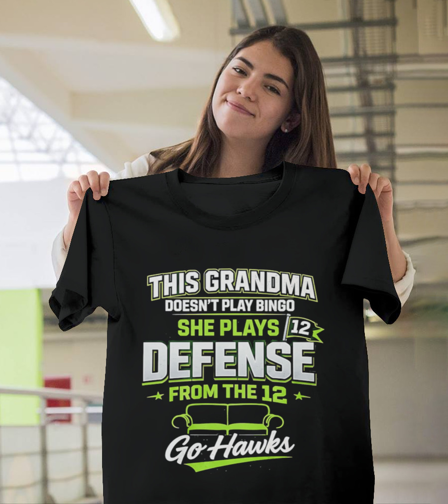 This Grandma Doesn't Play Bingo She Plays Defense From The 12 Go Hawks T-Shirt