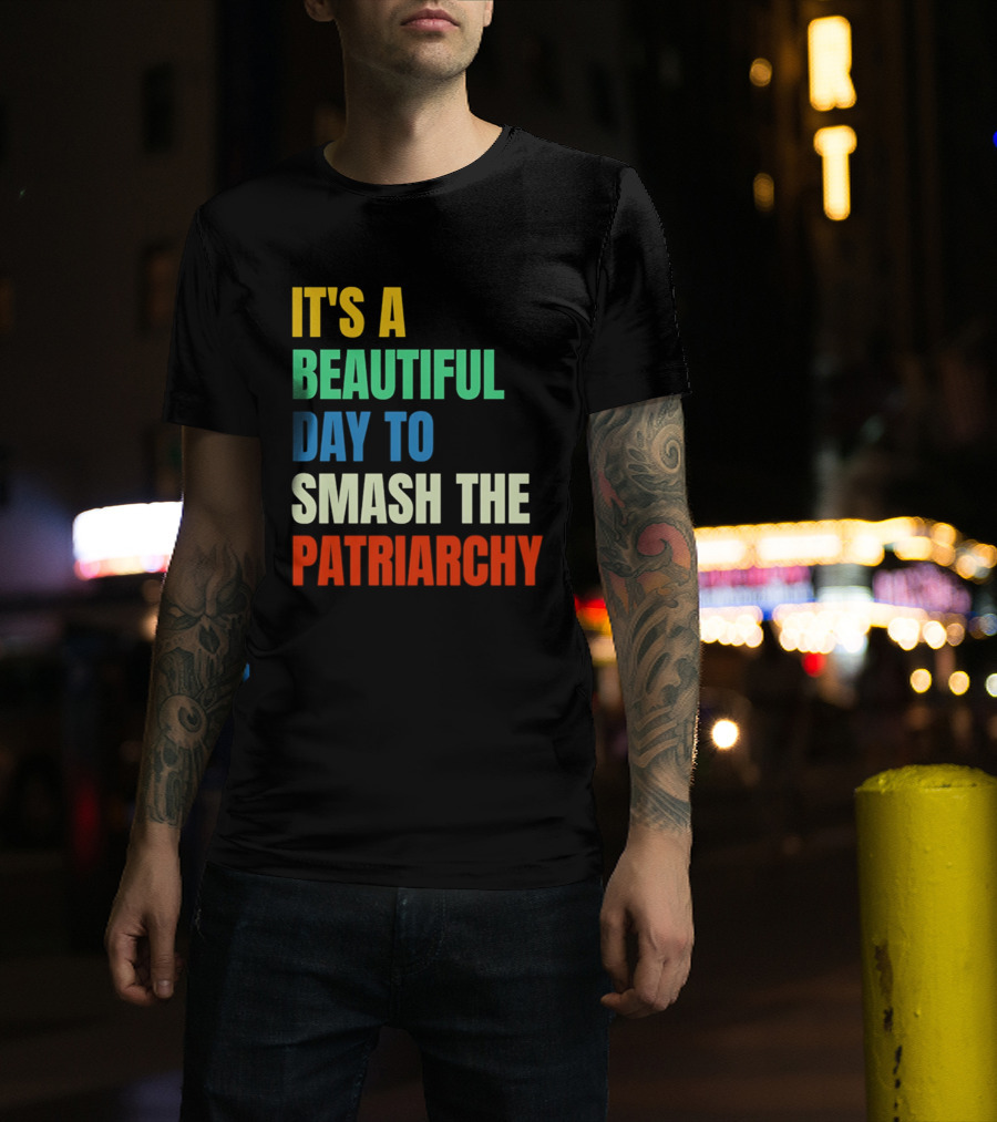 It's A Beautiful Day To Smash The Patriarchy Rainbow T-Shirt