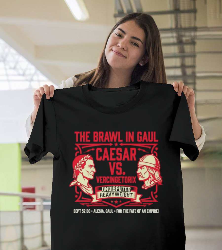 The Brawl In Gaul Caesar Vs Vercingetorix Undisputed Heavyweight Alesia 52 BC Fate Of An Empire T-Shirt