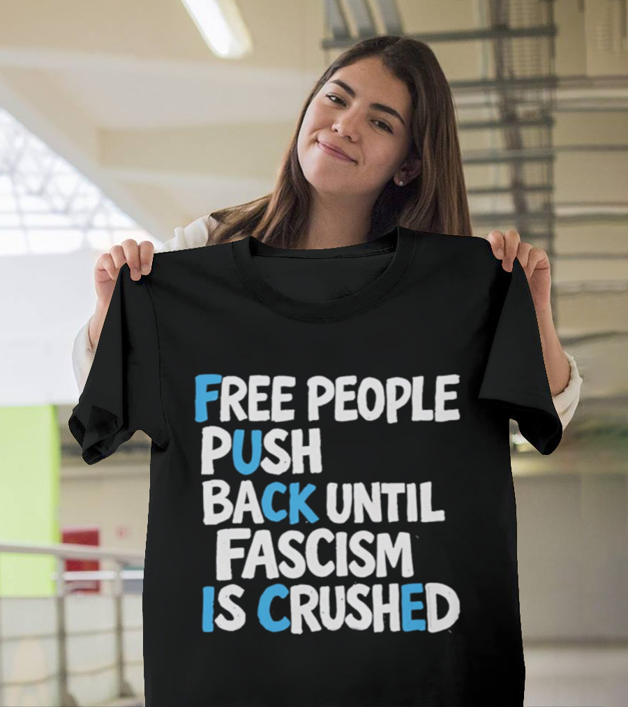 Free People Push Back Until Fascism Is Crushed T-Shirt