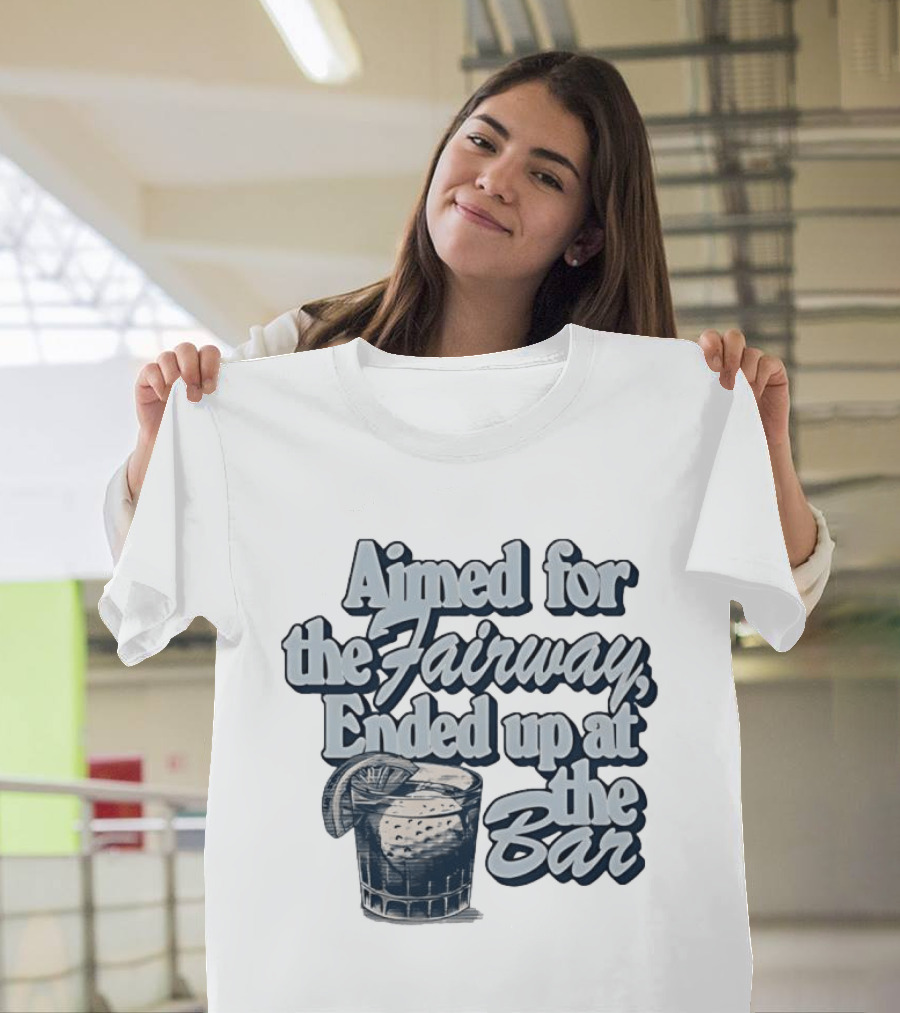 Aimed For The Fairway Ended Up At The Bar Golf Lover Drink Humor T-Shirt