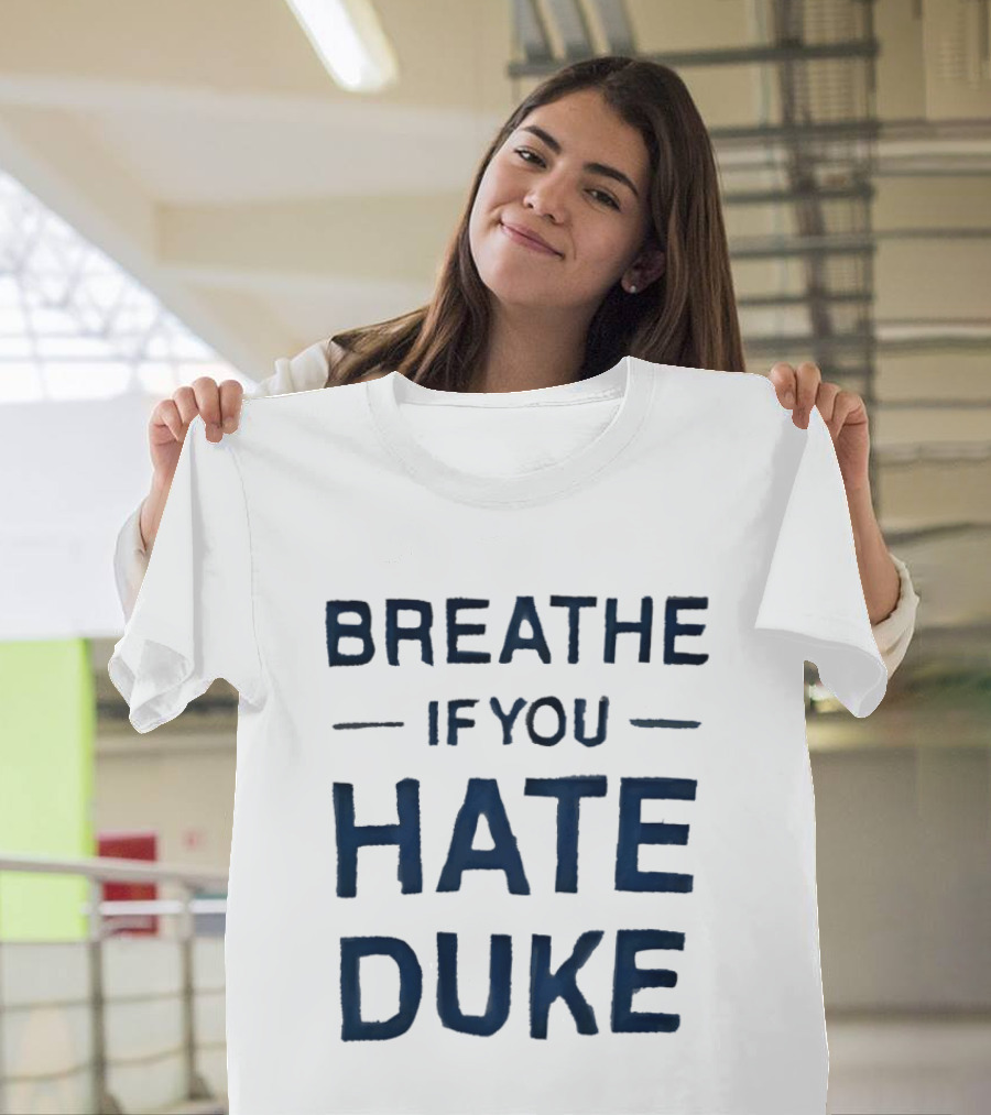 Breathe If You Hate Duke College Basketball Rivalry T-Shirt