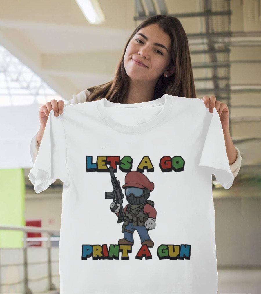 Lets A Go Print A Gun T-Shirt