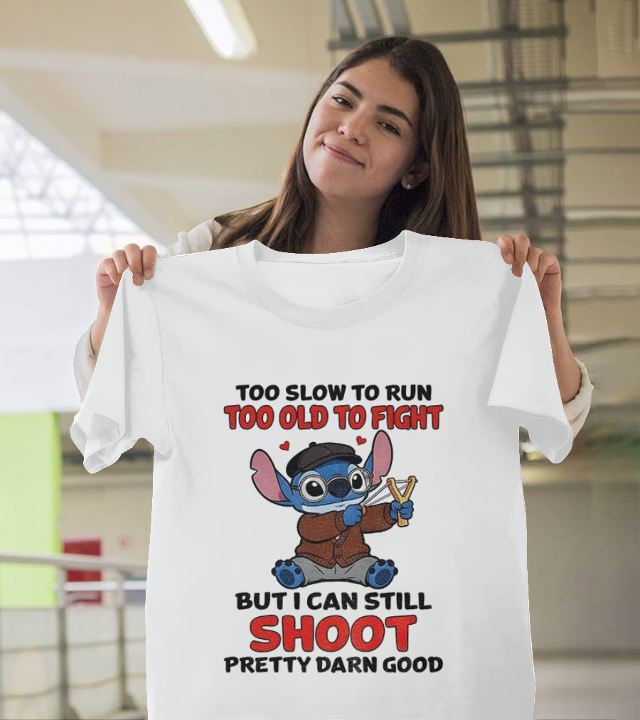 Too Slow To Run Too Old To Fight Stitch I Can Still Shoot Pretty Darn Good T-Shirt