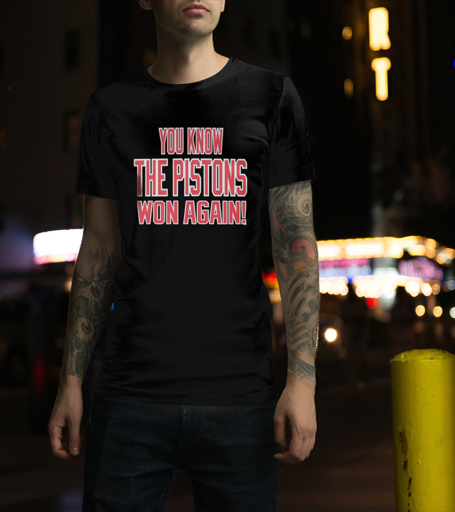 You Know The Pistons Won Again T-Shirt